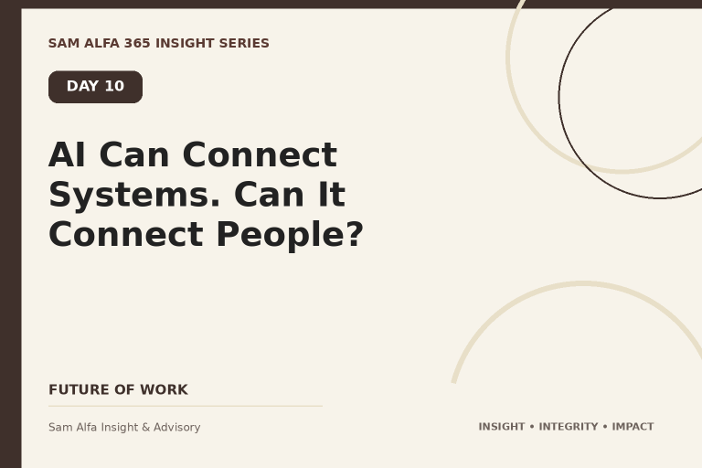 Day 10 – AI Can Connect Systems. Can It Connect People?