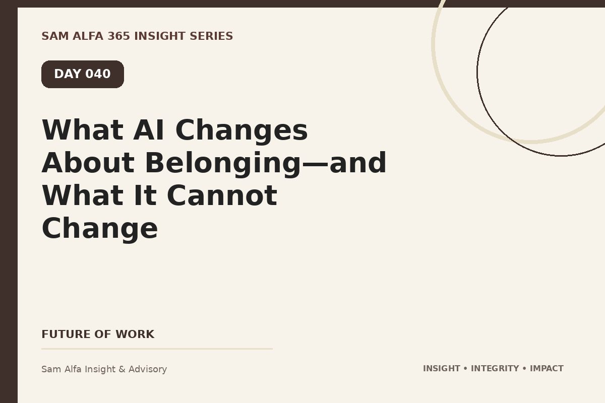 Day 040 – What AI Changes About Belonging—and What It Cannot Change