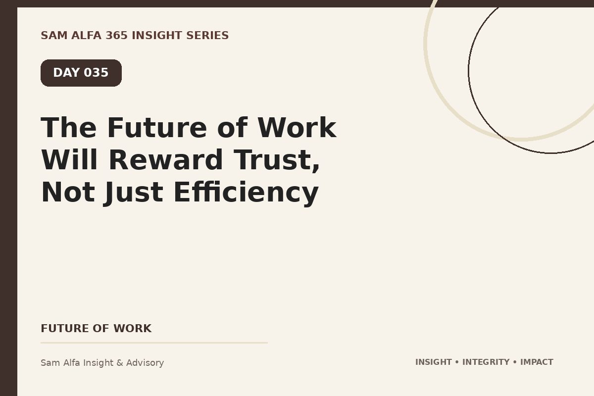 Day 035 – The Future of Work Will Reward Trust, Not Just Efficiency