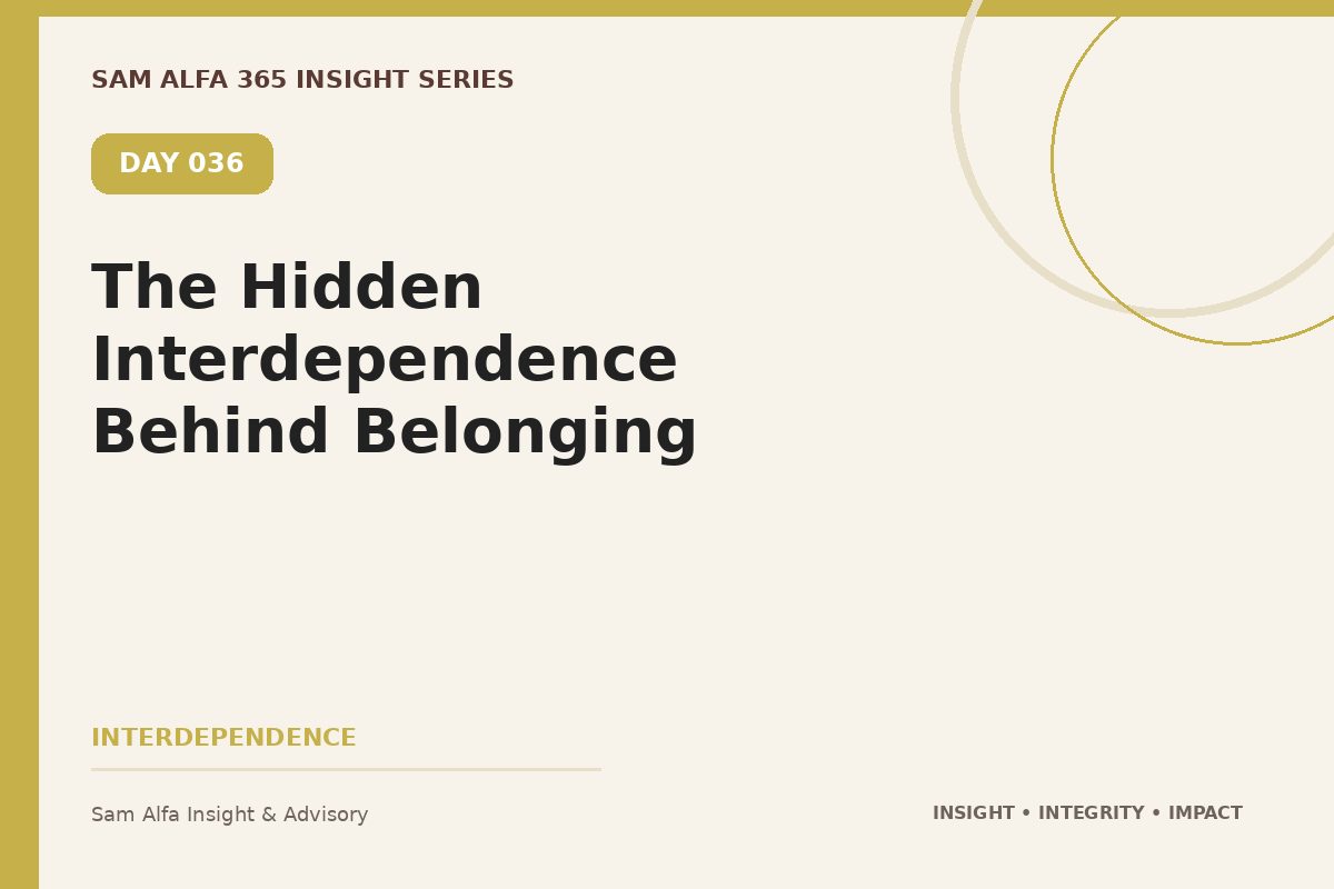 Day 036 – The Hidden Interdependence Behind Belonging