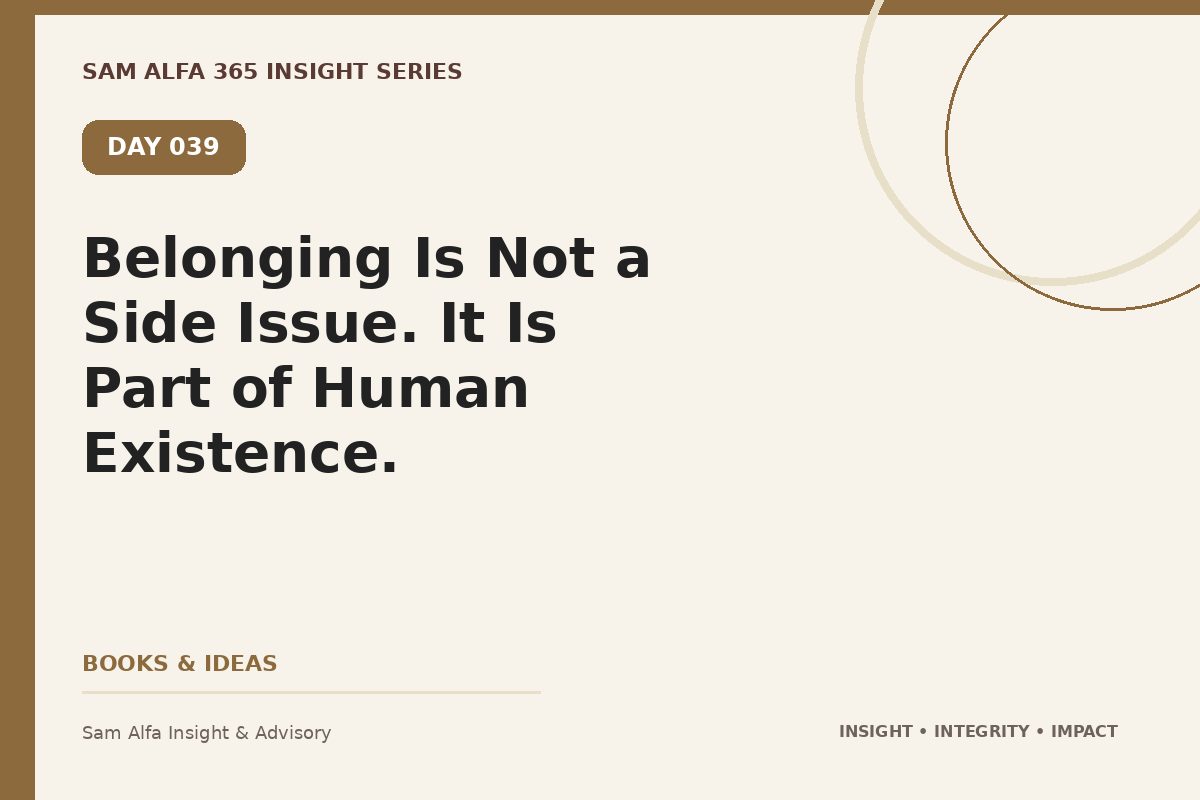 Day 039 – Belonging Is Not a Side Issue. It Is Part of Human Existence.